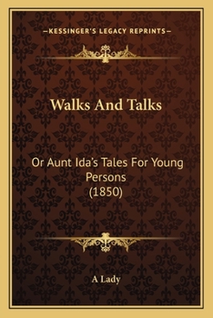 Paperback Walks And Talks: Or Aunt Ida's Tales For Young Persons (1850) Book