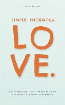Paperback Simple. Enormous. Love: Or, Everything I Ever Needed to Know About God I Learned in Romans 8 Book