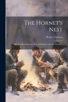 The Hornet's Nest: Sketch of Revolutionary War at Charlotte and the Vicinity ..