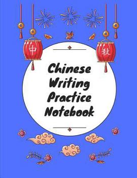 Chinese Writing Practice Notebook: Practice Writing Chinese Characters! Tian Zi Ge Paper Workbook │Learn How to Write Chinese Calligraphy Pinyin