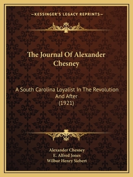 Paperback The Journal Of Alexander Chesney: A South Carolina Loyalist In The Revolution And After (1921) Book