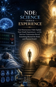Paperback Nde: Science Versus Experience: Can Neuroscience Fully Explain Near-Death Experiences-or Do Survivor Testimonies Reveal Something Beyond the Brain and Book