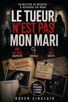 Le tueur n'est pas mon mari: 45 000 suspects, 16 indices, une vérité | Un mystère de meurtre à résoudre soi-même (French Edition)