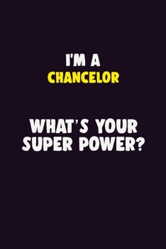 Paperback I'M A Chancelor, What's Your Super Power?: 6X9 120 pages Career Notebook Unlined Writing Journal Book