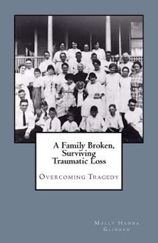 Paperback A Family Broken, Surviving Traumatic Loss: Overcoming Tragedy Book