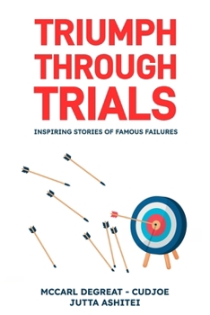Paperback Triumph Through Trials: Inspiring Stories of Famous Failures Book