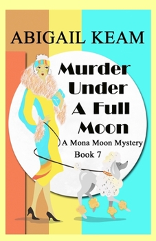 Murder Under A Full Moon: A 1930s Mona Moon Historical Cozy Mystery - Book #7 of the Mona Moon Mystery