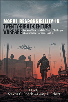 Paperback Moral Responsibility in Twenty-First-Century Warfare: Just War Theory and the Ethical Challenges of Autonomous Weapons Systems Book