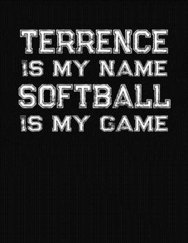 Paperback Terrence Is My Name Softball Is My Game: Softball Themed College Ruled Compostion Notebook - Personalized Gift for Terrence Book