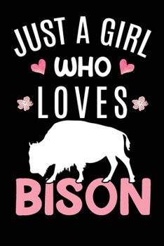 Paperback Just A Girl Who Loves Bison: Bison Animal Lover Gift Diary - Blank Date & Blank Lined Notebook Journal - 6x9 Inch 120 Pages White Paper Book