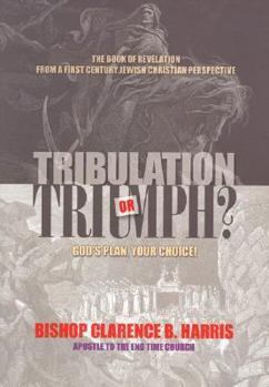 Paperback Tribulation or Triumph: God's Plan, Your Choice! Book