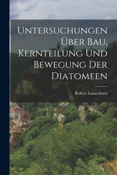 Paperback Untersuchungen Über Bau, Kernteilung und Bewegung der Diatomeen [German] Book