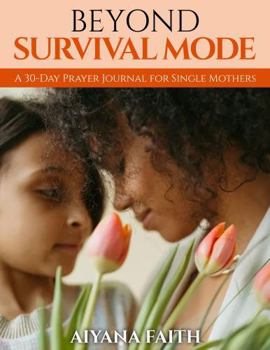 Paperback Beyond Survival Mode: A 30-Day Prayer Journal for Single Mothers Book