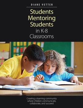 Paperback Students Mentoring Students in K-8 Classrooms: Creating a Learning Community Where Children Communicate, Collaborate, and Succeed Book