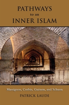 Paperback Pathways to an Inner Islam: Massignon, Corbin, Guenon, and Schuon Book