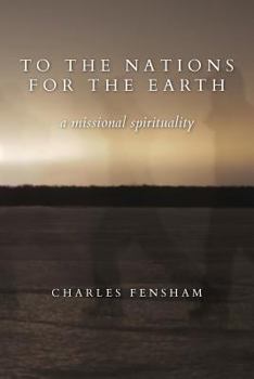 To the Nations for the Earth: A Missional Spirituality