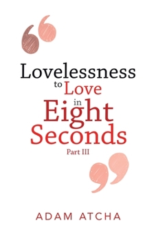 Paperback Lovelessness to Love in Eight Seconds: Part Iii Book