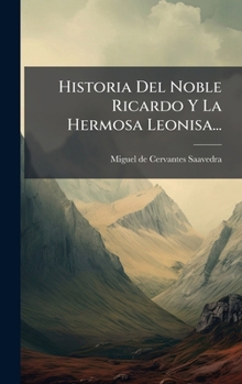 Hardcover Historia Del Noble Ricardo Y La Hermosa Leonisa... [Spanish] Book