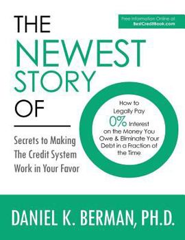 Paperback The Newest Story of O: How to Legally Pay 0% Interest on the Money You Owe & Eliminate Your Debt in a Fraction of the Time -- Secrets to Maki Book