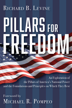 Hardcover Pillars for Freedom: An Exploration of the Pillars of America's National Power and the Foundations and Principles on Which They Rest Book