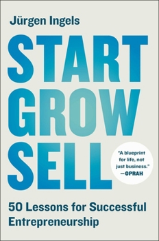 Hardcover Start, Grow, Sell: 50 Lessons for Successful Entrepreneurship Book