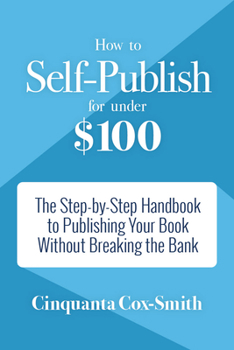 Paperback How to Self-Publish for Under $100: The Step-By-Step Handbook to Publishing Your Book Without Breaking the Bank Book