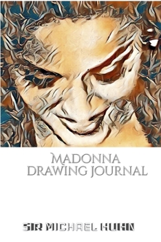 Paperback Iconic Madonna drawing Journal Sir Michael Huhn Designer edition: Iconic Madonna drawing Journal Sir Michael Huhn Designer edition Book