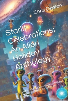 Starlit Celebrations: An Alien Holiday Anthology: Unite Under the Stars: Stories of Holiday Magic from the Far Corners of the Cosmos (The Haunting Holidays Collection)