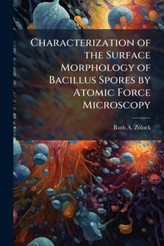 Paperback Characterization of the Surface Morphology of Bacillus Spores by Atomic Force Microscopy Book