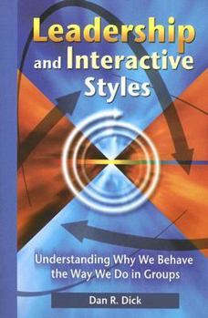 Paperback Leadership and Interaction Styles: Understanding Why We Behave the Way We Do in Groups Book