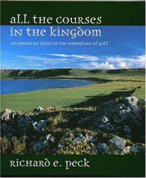 Hardcover All the Courses in the Kingdom: An American Plays at the Birthplace of Golf Book