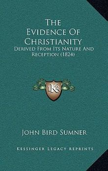 Paperback The Evidence Of Christianity: Derived From Its Nature And Reception (1824) Book