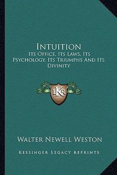 Paperback Intuition: Its Office, Its Laws, Its Psychology, Its Triumphs And Its Divinity Book