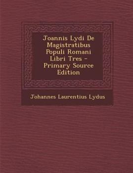 Paperback Joannis Lydi de Magistratibus Populi Romani Libri Tres - Primary Source Edition [Italian] Book