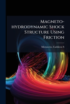Paperback Magneto-Hydrodynamic Shock Structure Using Friction Book