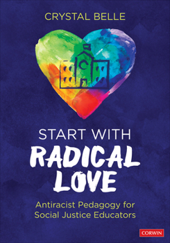 Paperback Start with Radical Love: Antiracist Pedagogy for Social Justice Educators Book