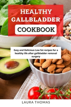 Paperback Healthy Gallbladder Cookbook: Easy and delicious low fat recipes for a healthy life after gallbladder removal surgery Book