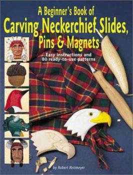 Paperback A Beginner's Book of Carving Neckerchief Slides: Pins and Magnets Book