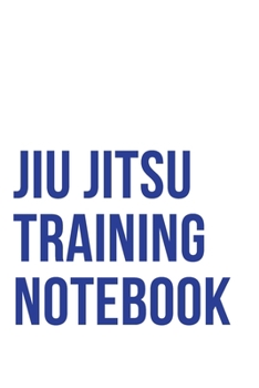 Jiu Jitsu Training Notebook: Training Journal Diary Log for Students of BJJ. 200 Sessions.
