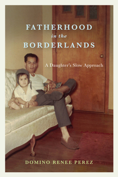 Paperback Fatherhood in the Borderlands: A Daughter's Slow Approach Book
