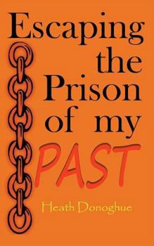 Paperback Escaping the Prison of My Past: A Simple Guide to Forgiveness and Letting Go Book