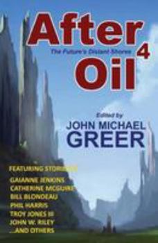 After Oil 4: The Future's Distant Shores - Book #4 of the After Oil