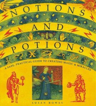 Paperback Notions and Potions: A Safe, Practical Guide to Creating Magic & Miracles Book