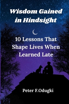 Paperback Wisdom Gained in Hindsight: 10 Lessons That Shape Lives When Learned Late [Large Print] Book