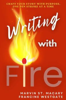 Paperback Writing With Fire: Create Your Story With Purpose, One Pen Stroke At A Time Book