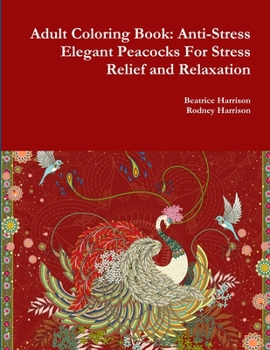 Paperback Adult Coloring Book: Anti-Stress Elegant Peacocks For Stress Relief and Relaxation Book