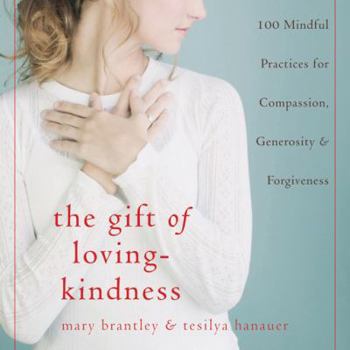 Paperback The Gift of Loving-Kindness: 100 Mindful Practices for Compassion, Generosity & Forgiveness Book