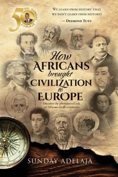Paperback How Africans brought civilization to Europe: Discover the phenomenal role of Africans on all continents Book