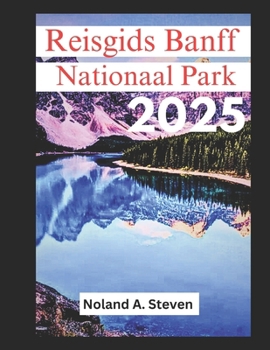 Paperback Reisgids Banff Nationaal Park 2025: verken de wandelingen, schilderachtige autoroutes en must-see-attracties in de Canadese Rockies [Dutch] Book