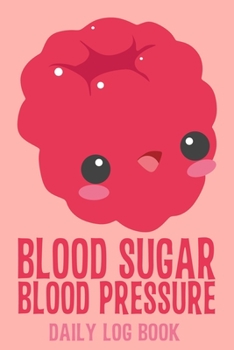 Blood Sugar Blood Pressure Daily Log Book: 2 Year Daily Blood Sugar Level & Blood Pressure Tracker, Before-After (Breakfast, Lunch, Dinner, Bedtime)